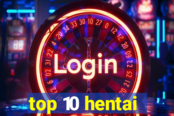 top 10 hentai